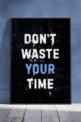 Don't Waste Your Time Poster | Motivational Poster Wall Art