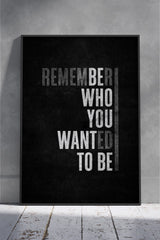 Remember Who You Wanted to Be | Motivational Poster Wall Art