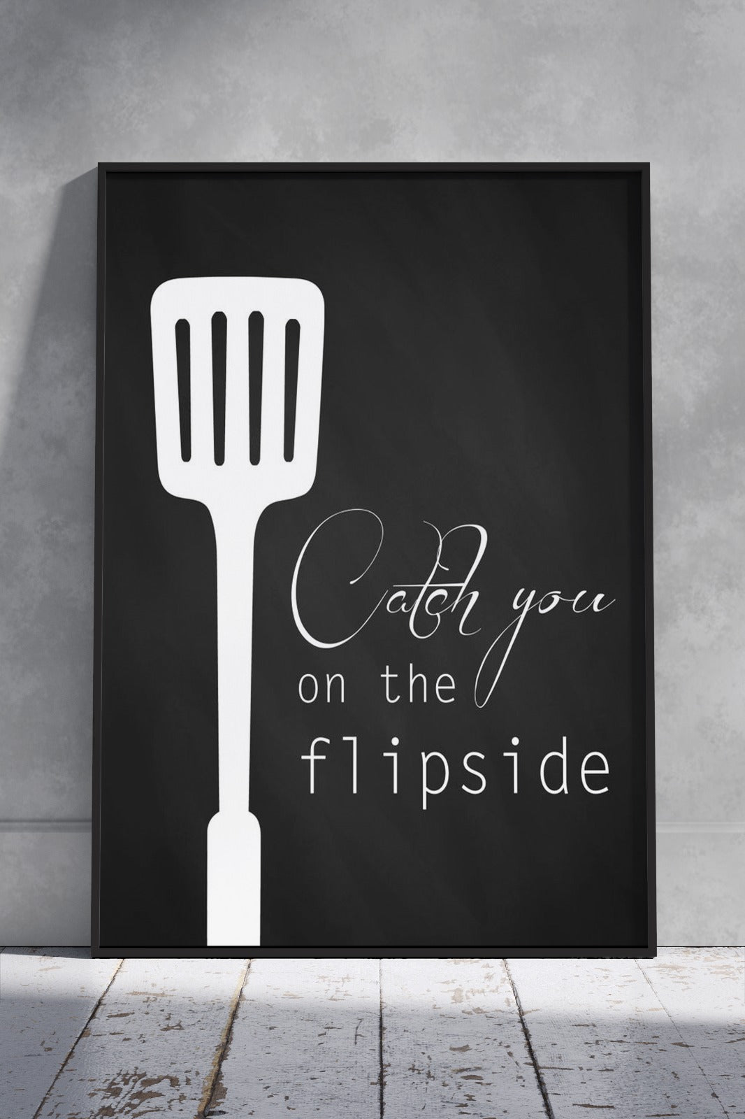 catch you on the flip side - Kitchen | Kitchen Poster Wall Art