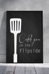catch you on the flip side - Kitchen | Kitchen Poster Wall Art